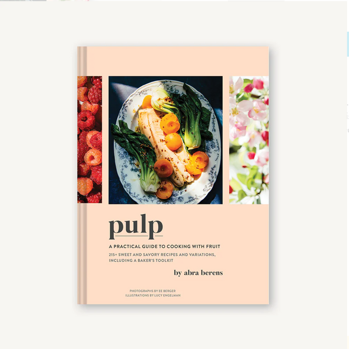 Pulp - A Practical Guide to Cooking with Fruit | Chronicle Books