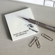 Load image into Gallery viewer, Bad Betty Greeting Co. - Sounds Like a Problem for Tomorrow Me Funny Sticky Note Pad