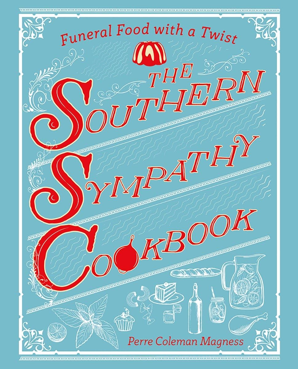 The Southern Sympathy Cookbook: Funeral Food with a Twist| Perre Coleman Magness
