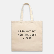 Load image into Gallery viewer, "I Brought My Knitting Just In Case” Tote | NNK Press