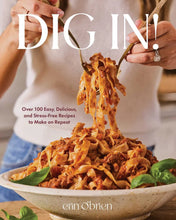 Load image into Gallery viewer, Dig In! Over 100 Easy Recipes | Erin O'Brien