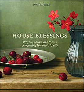 House Blessings: Prayers, Poems, and Toasts Celebrating Home and Family | June Cotner