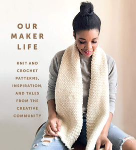 Our Maker Life: Knit and Crochet Patterns, Inspiration, and Tales from the Creative Community | Jewell Washington/Our Maker Life