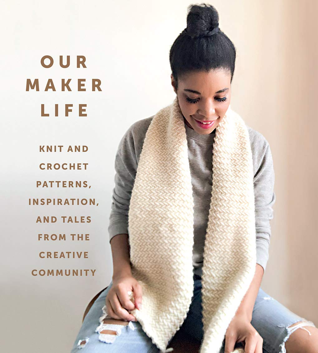 Our Maker Life: Knit and Crochet Patterns, Inspiration, and Tales from the Creative Community | Jewell Washington/Our Maker Life
