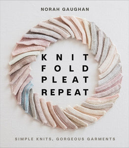 Knit Fold Pleat Repeat | Norah Gaughan