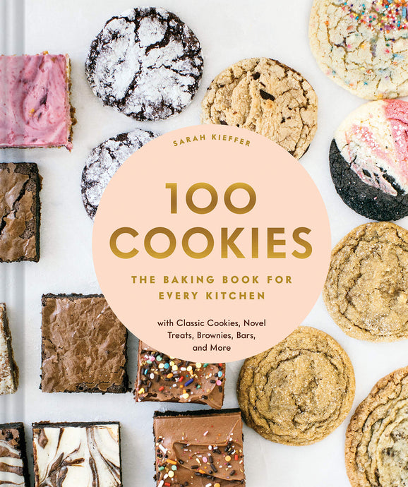 100 Cookies: The Baking Book for Every Kitchen, with Classic Cookies, Novel Treats, Brownies, Bars, and More | Sarah Kieffer
